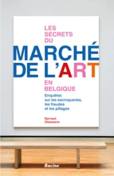 Les secrets du march� de l'art en Belgique: Enqu�tes sur les fraudes, escroqueries, pillages