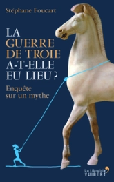 La guerre de Troie a-t-elle eu lieu ?