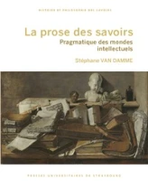 La prose des savoirs : pragmatique des mondes intellectuels