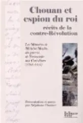 Chouan et espion du roi : récits de la contre-Révolution : Les Mémoires de Michelot Moulin : des guerres de Normandie aux Cent-Jours (1793-1815)