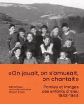 Paroles et images des enfants d'Izieu 1943-1944