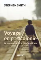 Voyage en postcolonie : Le nouveau monde franco-africain