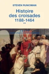 Histoire des croisades, tome 2 : 1188-1464