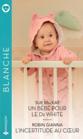 Un bébé pour le Dr White - L'incertitude au coeur