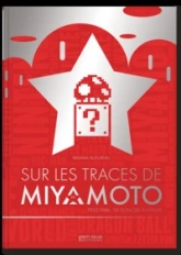 SUR LES TRACES DE MIYAMOTO - 1952-1986 DE SONOBE A HYRULE