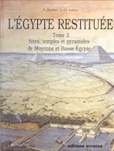 L'Egypte restituée, tome 3 : Sites, temples et pyramides de Moyenne et de Basse Egypte