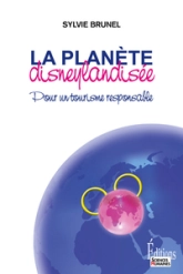 La planète disneylandisée : Pour un tourisme responsable