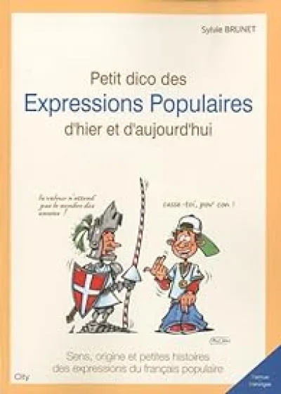 Petit dico des expressions populaires d'hier et d'aujourd'hui