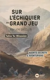 Sur l'échiquier du Grand Jeu: Agents secrets et aventuriers