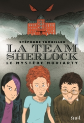 La Team Sherlock, tome 1 : Le mystère Moriarty