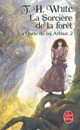 La quête du roi Arthur, Tome 2 : La Sorcière de la forêt