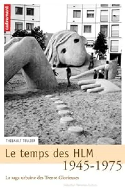 Le temps des HLM 1945-1975 : La saga urbaine des Trente Glorieuses