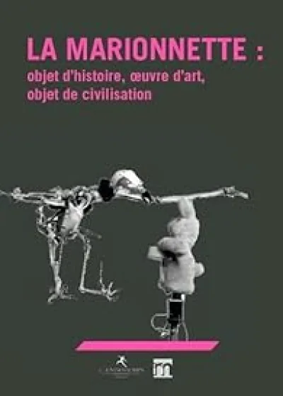 La marionnette : objet d'histoire, oeuvre d'art, objet de civilisation