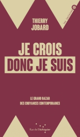 Je crois donc je suis - Le grand bazar des croyances contemp: Le grand bazar des croyances contemporaines