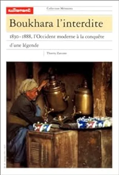 Boukhara l'interdite : 1830-1888, l'Occident moderne à la conquête d'une légende