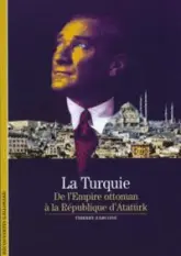 La Turquie. De l'Empire ottoman à la République d'Atatürk