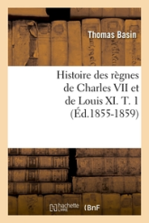 Histoire des règnes de Charles VII et de Louis XI. T. 1