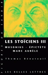 Les stoïciens : Tome 3, Musonius, Epictète, Marc Aurèle