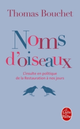 Noms d'oiseaux. L'insulte en politique de la Restauration à nos jours