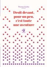 Droit devant, pour un peu, c'est toute une aventure