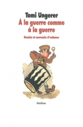 À la guerre comme à la guerre : Dessins et souvenirs d'enfance