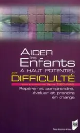 Aider les enfants à haut potentiel en difficulté : Repérer et comprendre, évaluer et prendre en charge