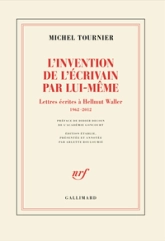 L'invention de l'écrivain par lui-même: Lettres écrites à Hellmut Waller, 1962-2012