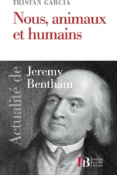 Nous, animaux et humains - Actualité de Jeremy Bentham