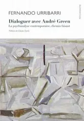 Dialoguer avec André Green. La psychanalyse contemporaine, chemin faisant