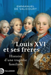 Louis XVI et ses frères: Histoire dune tragédie familiale