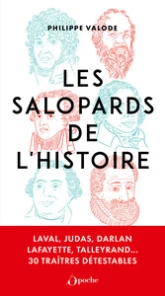 Les salopards de l'Histoire: Laval, Judas, Darlan, Lafayette, Talleyrand...30 traîtres détestables