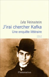 J'irai chercher Kafka: Une enquête littéraire