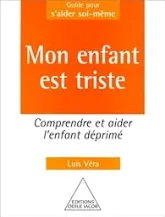 Mon enfant est triste : comprendre et aider l'enfant déprimé