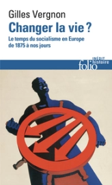 Changer la vie ?: Le temps du socialisme en Europe de 1875 à nos jours