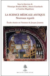 La Science médicale antique : nouveaux regards - Etudes réunies en l'honneur de Jacques Jouanna