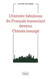 L'histoire fabuleuse du Français insouciant devenu Chinois insurgé