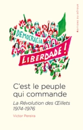 C'est le peuple qui commande : La Révolution des OEillets 1974-1976