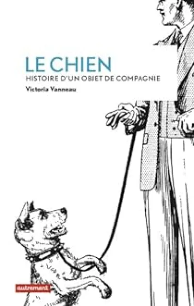 Le Chien : Histoire d'un objet de compagnie