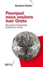 Pourquoi nous voulons tuer Greta : Nos raisons inconscientes de détruire le monde