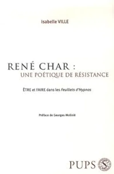 René Char : une poétique de résistance : Etre et faire dans les Feuillets d'Hypnos