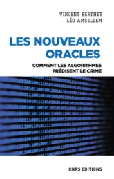 Les nouveaux oracles - Comment les algorithmes prédisent le crime