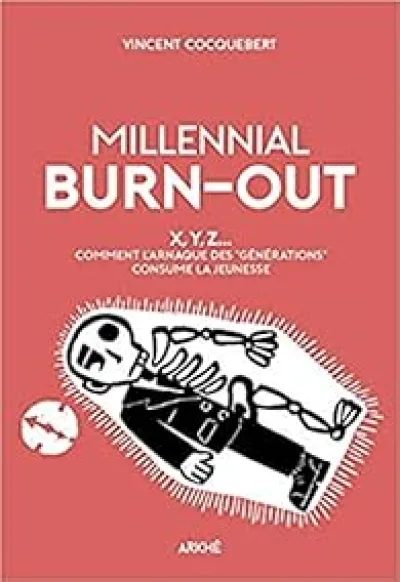 Millennial burn-out - X, Y, Z... - Comment l'arnaque des gén