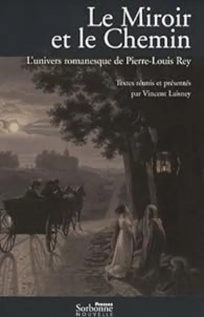 Le Miroir et le Chemin : L'univers romanesque de Pierre-Louis Rey