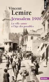 Jérusalem 1900. La ville sainte à l'âge des possibles