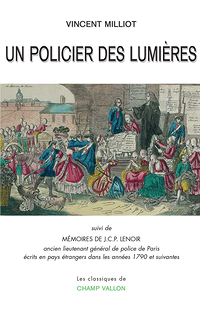 Un policier des Lumières : Suivi de Mémoires de J.C.P. Lenoir, ancien lieutenant général de police de Paris écrits en pays étrangers dans les années 1790 et suivantes