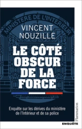 Le côté obscur de la force: Enquête sur les dérives du ministère de lIntérieur et de sa police