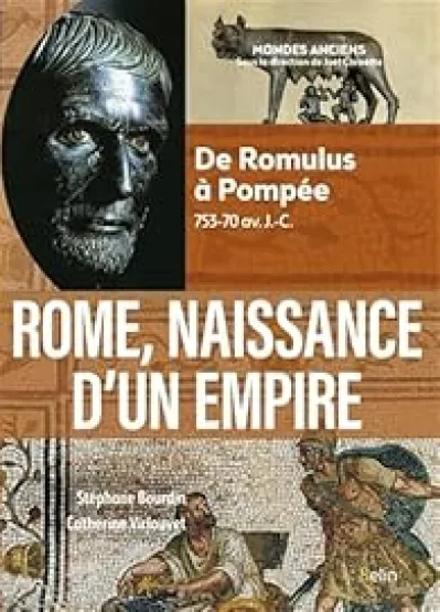 Rome, naissance d'un empire: De Romulus à Pompée, 753-70 av. J.-C.