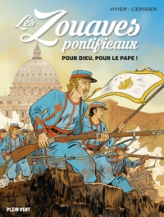 Les zouaves pontificaux: Pour Dieu, pour le pape !