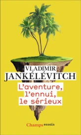 L'Aventure, l'Ennui, le Sérieux