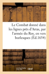 Le Combat donné dans les lignes près d'Arras, par l'armée du Roy, en vers burlesques